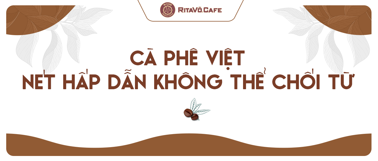 Cà phê Việt – nét hấp dẫn không thể chối từ