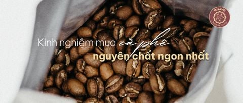 Kinh nghiệm mua cà phê nguyên chất ngon nhất