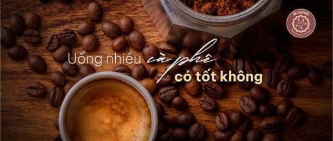 Uống nhiều cà phê có tốt không