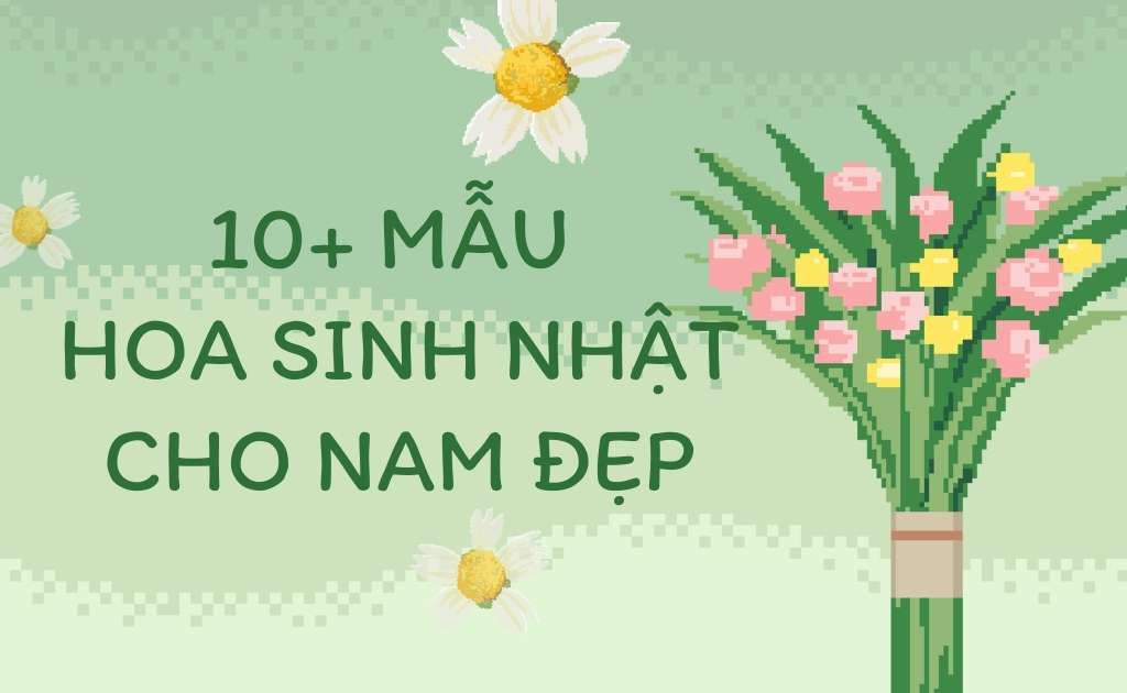 10+ Mẫu hoa sinh nhật cho nam giới đẹp, tặng bạn trai, sếp ý nghĩa nhất 2025