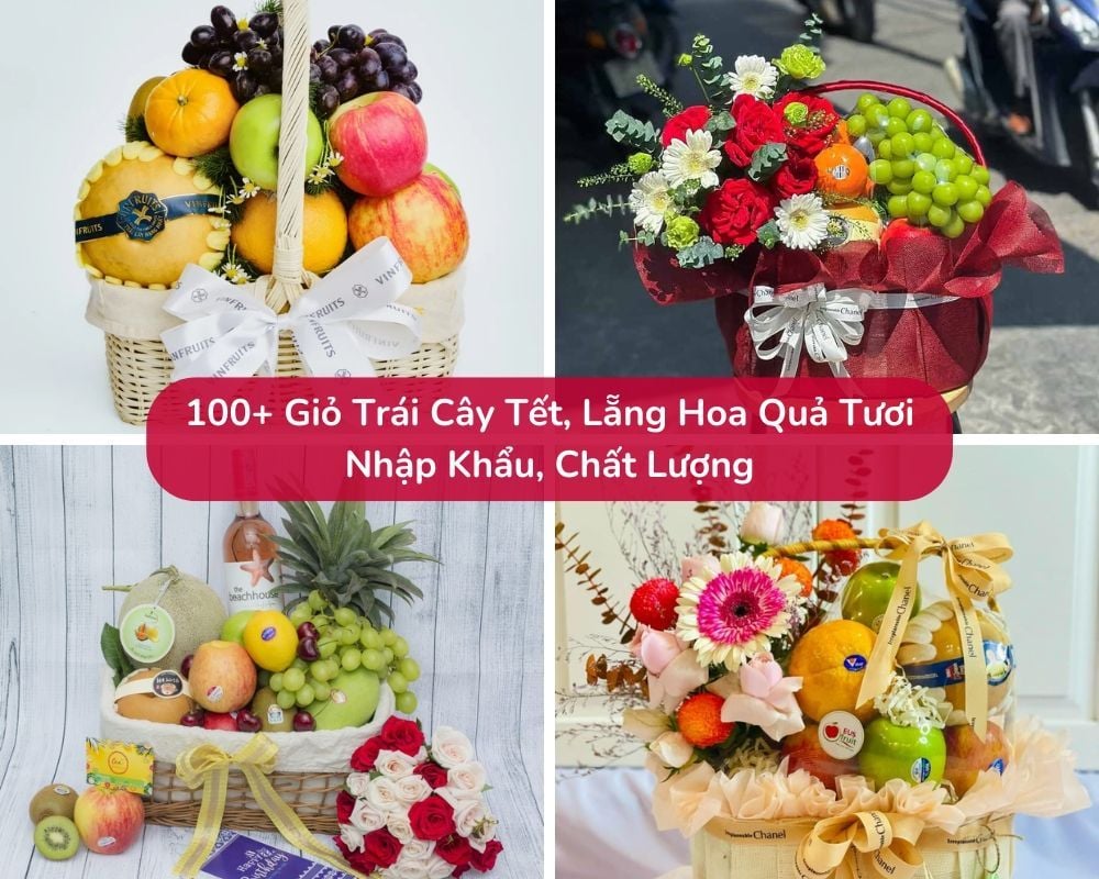 100+ Giỏ Trái Cây Tết, Lẵng Hoa Quả Tươi Nhập Khẩu, Chất Lượng