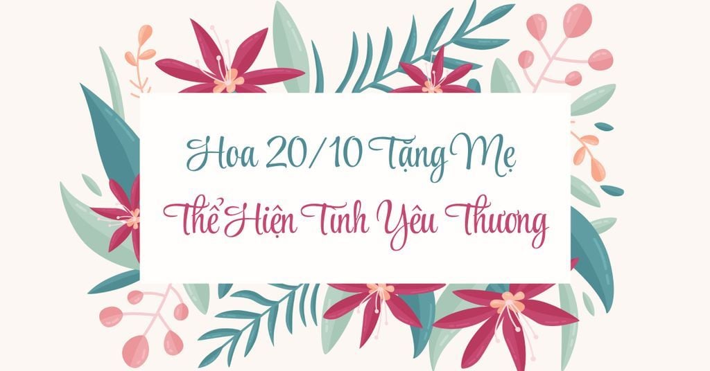 Gợi Ý Hoa 20/10 Tặng Mẹ Thể Hiện Tình Yêu Thương