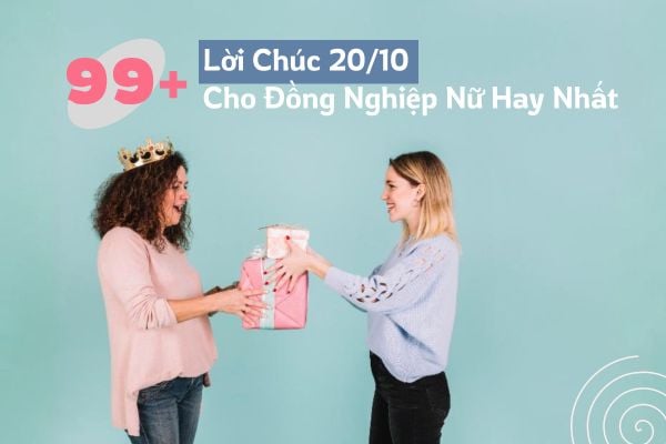 99+ Lời chúc 20/10 cho đồng nghiệp​, sếp nữ ngắn gọn ý nghĩa nhất