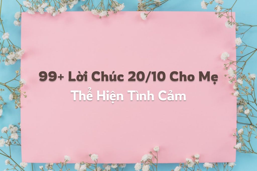 99+ Lời Chúc 20/10 Cho Mẹ Thể Hiện Tình Cảm, Mới 2025