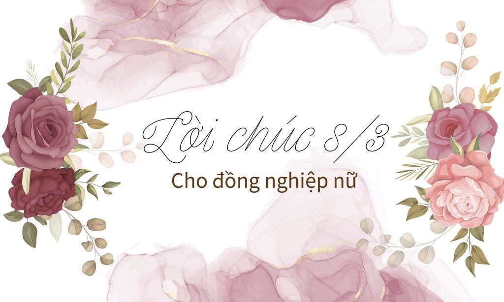 79+ Lời Chúc 8/3 Cho Đồng Nghiệp Nữ, Sếp & Đối Tác Hay Nhất 2026