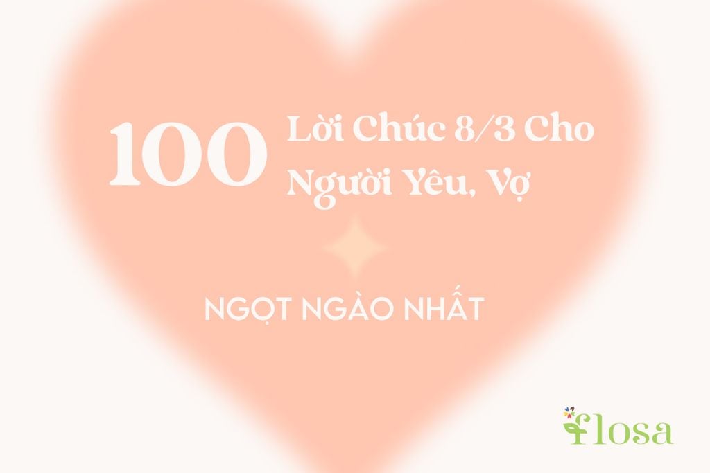 100 Lời Chúc 8/3 Cho Người Yêu, Vợ Ngọt Ngào Nhất 2025