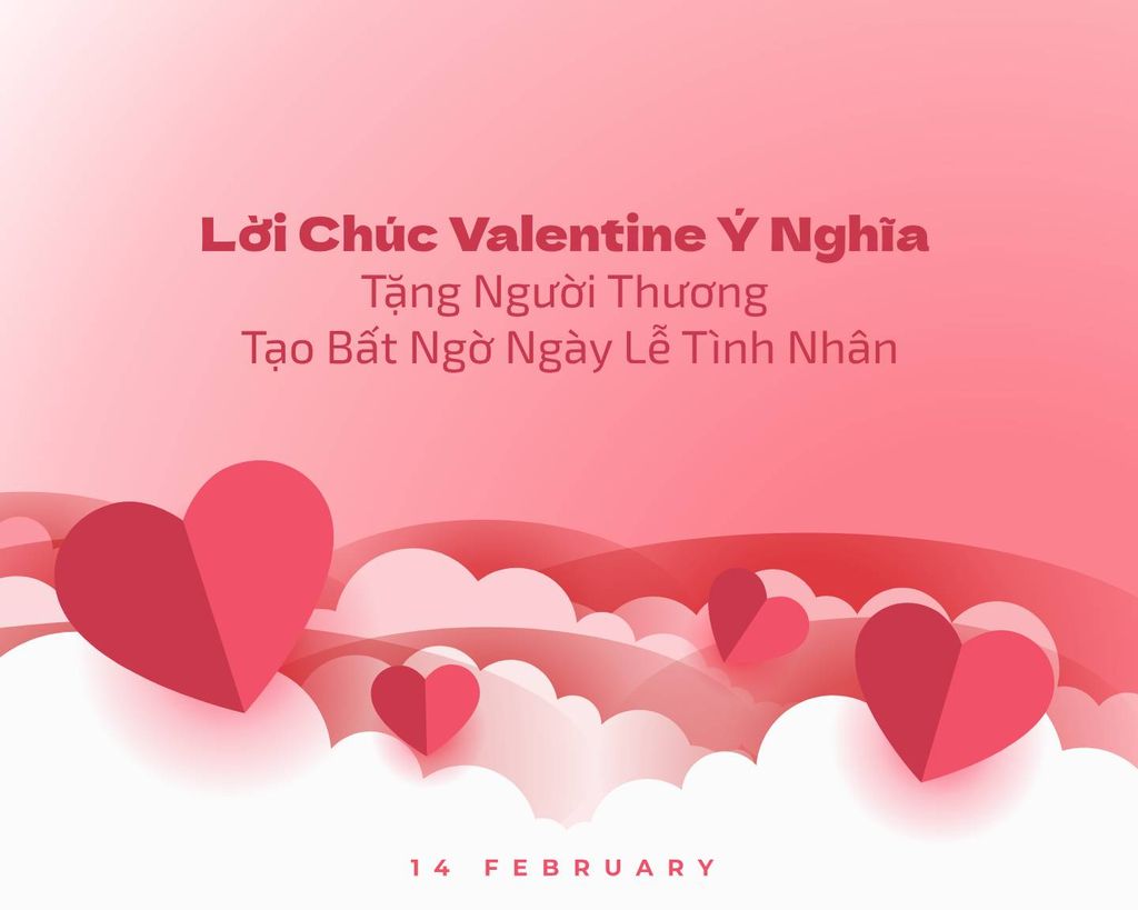 Lời Chúc Valentine Ý Nghĩa Tặng Người Thương, Tạo Bất Ngờ Cho Nàng Ngày Lễ Tình Nhân