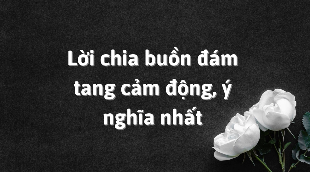 100+ Lời chia buồn đám tang cảm động ý nghĩa thành kính phân ưu nhất 2026