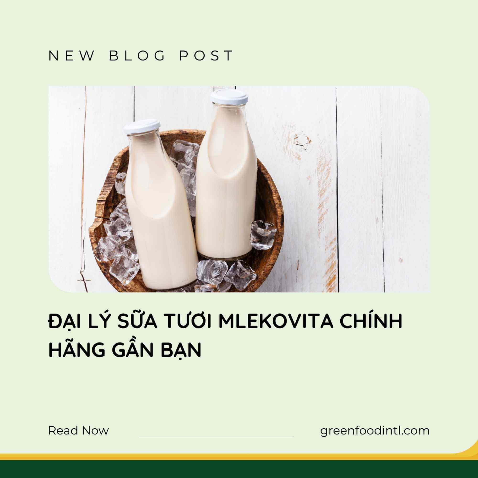 ĐẠI LÝ SỮA TƯƠI MLEKOVITA CHÍNH HÃNG GẦN BẠN