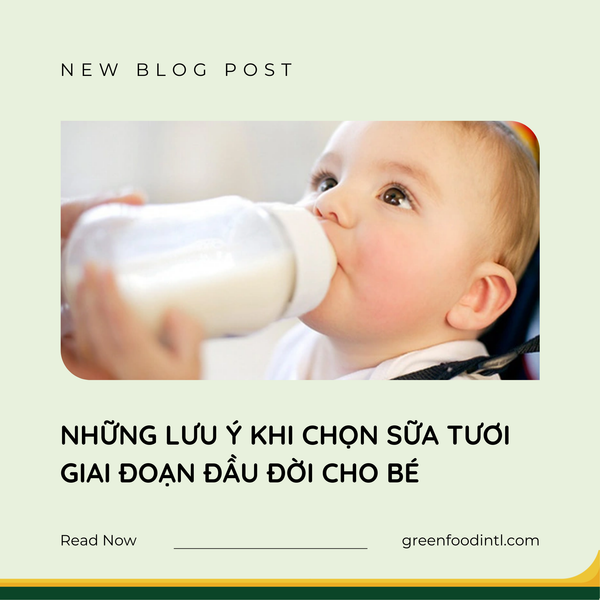 NHỮNG LƯU Ý KHI CHỌN SỮA TƯƠI GIAI ĐOẠN ĐẦU ĐỜI CHO BÉ