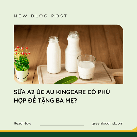 SỮA A2 ÚC AU KINGCARE CÓ PHÙ HỢP ĐỂ TẶNG BA MẸ?