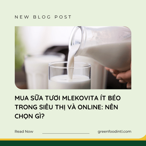 MUA SỮA TƯƠI MLEKOVITA ÍT BÉO TRONG SIÊU THỊ VÀ ONLINE: NÊN CHỌN GÌ?