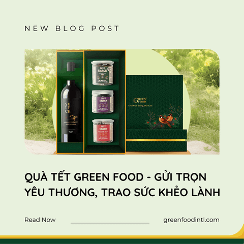 QUÀ TẾT GREEN FOOD - GỬI TRỌN YÊU THƯƠNG, TRAO SỨC KHẺO LÀNH