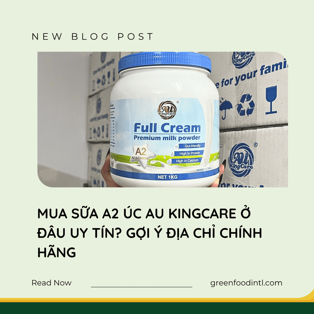 MUA SỮA A2 ÚC AU KINGCARE Ở ĐÂU UY TÍN? GỢI Ý ĐỊA CHỈ CHÍNH HÃNG