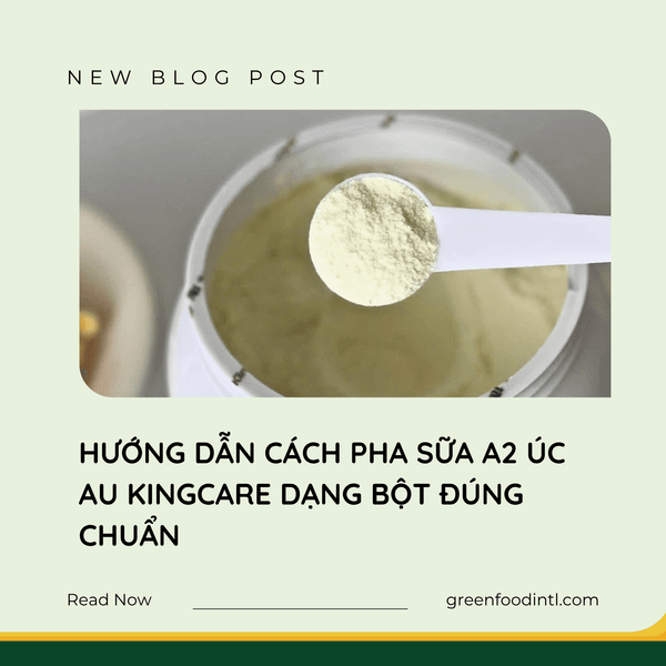 HƯỚNG DẪN CÁCH PHA SỮA A2 ÚC AU KINGCARE DẠNG BỘT ĐÚNG CHUẨN