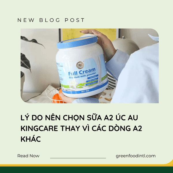 LÝ DO NÊN CHỌN SỮA A2 ÚC AU KINGCARE THAY VÌ CÁC DÒNG A2 KHÁC