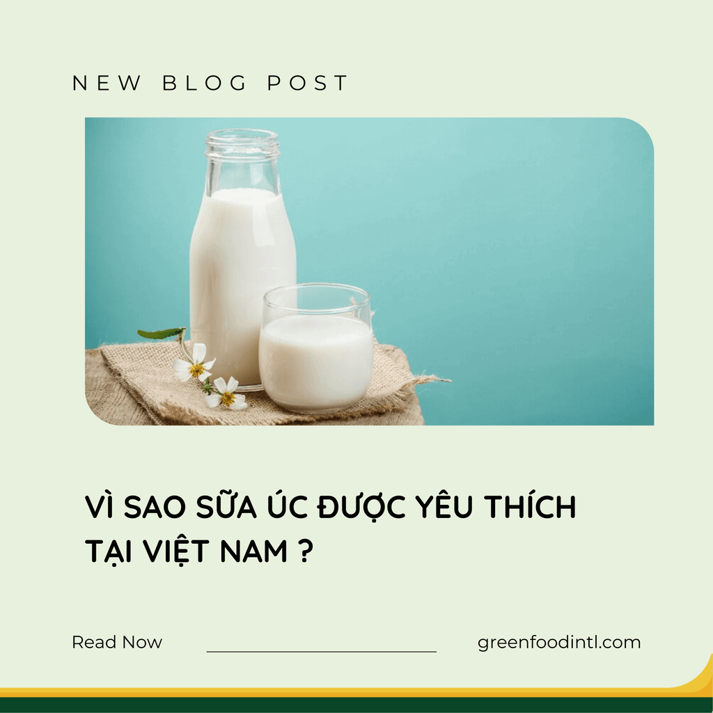 VÌ SAO SỮA ÚC ĐƯỢC YÊU THÍCH TẠI VIỆT NAM ?