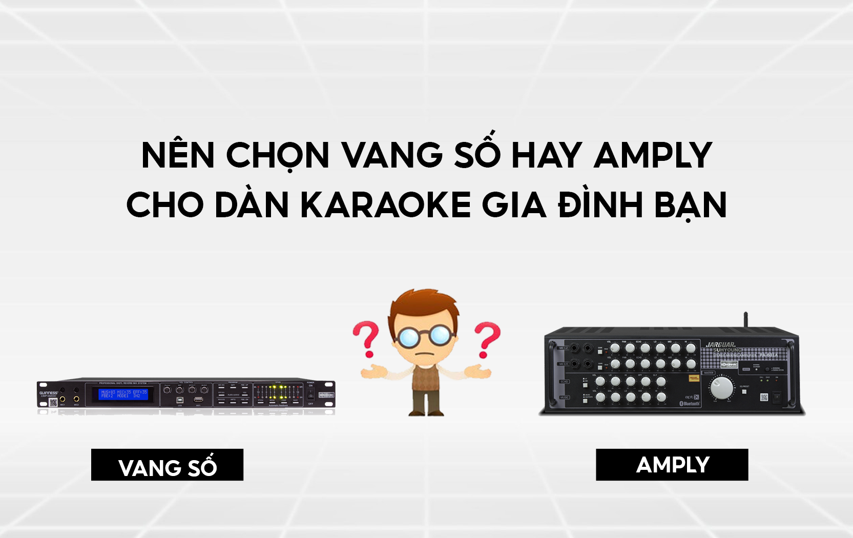 Nên chọn vang số hay amply cho dàn karaoke gia đình bạn?