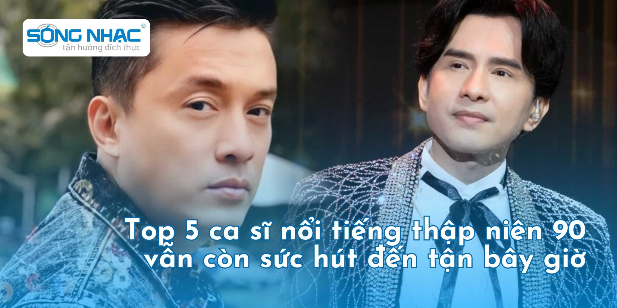 Top 5 ca sĩ nổi tiếng thập niên 90 vẫn còn sức hút đến tận bây giờ