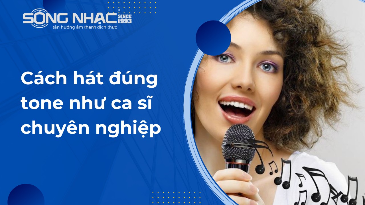 Cách hát đúng tone như ca sĩ chuyên nghiệp
