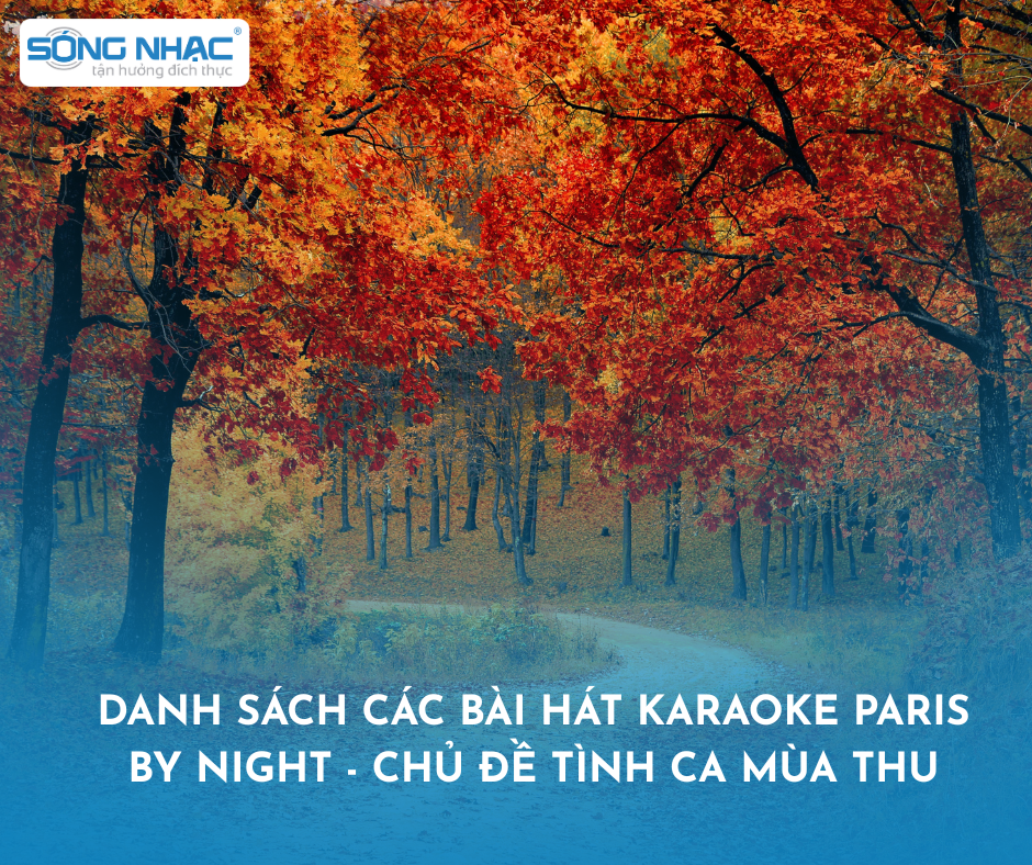 Danh Sách Các Bài Hát Karaoke Paris By Night - Chủ Đề Tình Ca Mùa Thu