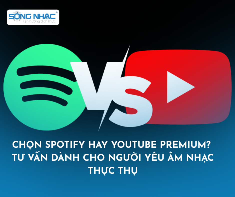 Chọn Spotify hay Youtube Premium? Tư vấn dành cho người yêu âm nhạc