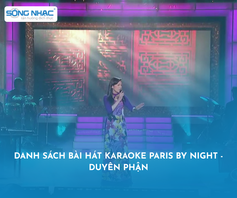 Danh Sách Bài Hát Karaoke Paris By Night - Duyên Phận: Những Mối Tình Được Định Sẵn Bởi Trời Xanh