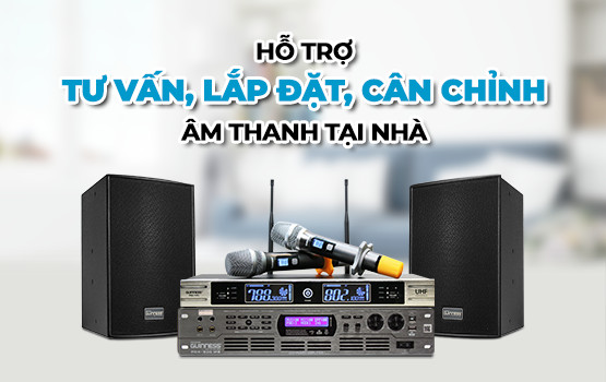 HỖ TRỢ TƯ VẤN, LẮP ĐẶT, CÂN CHỈNH ÂM THANH TẠI NHÀ