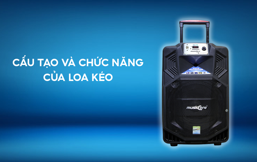 Cấu tạo và chức năng của loa kéo