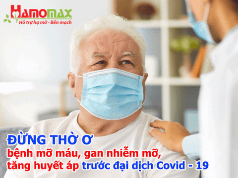 Đừng thờ ơ bệnh mỡ máu, gan nhiễm mỡ, tăng huyết áp trước đại dịch Covid -19