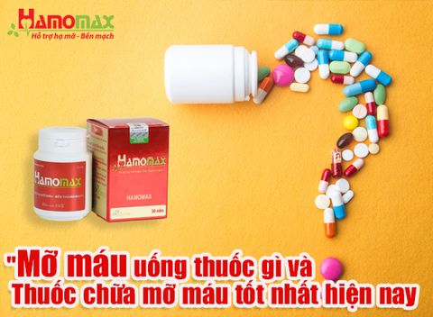 Mỡ máu uống thuốc gì và thuốc chữa mỡ máu tốt nhất hiện nay gồm các loại nào?