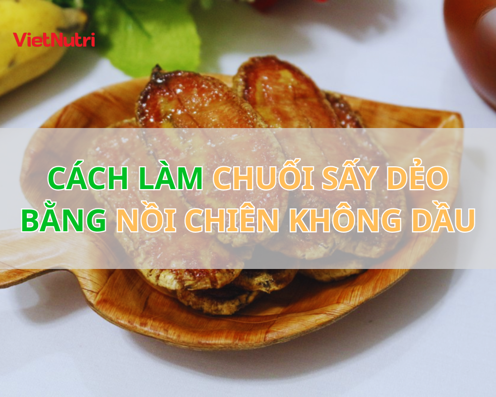 CÁCH LÀM CHUỐI SẤY DẺO BẰNG NỒI CHIÊN KHÔNG DẦU