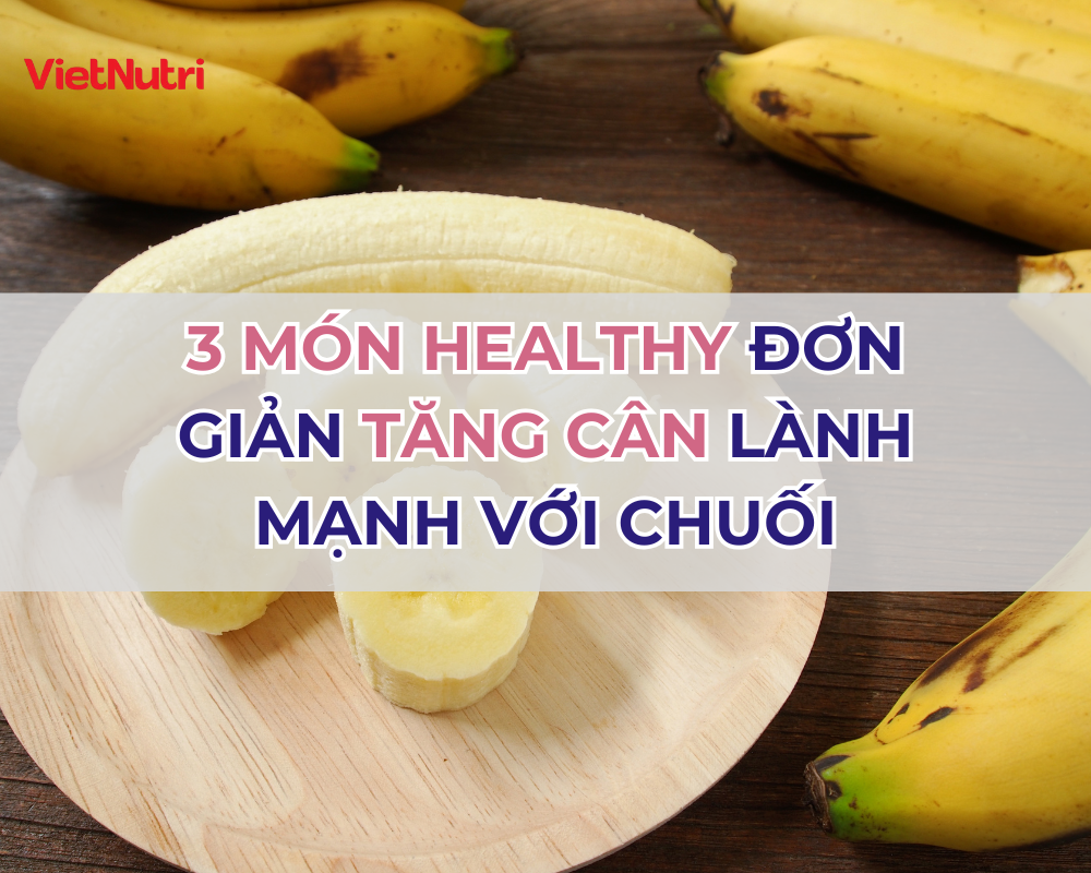 3 MÓN HEALTHY ĐƠN GIẢN TĂNG CÂN LÀNH MẠNH VỚI CHUỐI