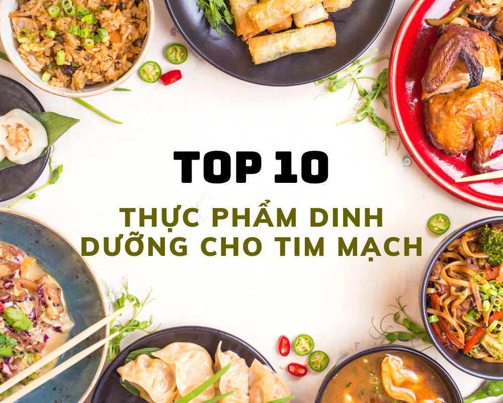 TOP 10 THỰC PHẨM DINH DƯỠNG CHO SỨC KHỎE TIM MẠCH