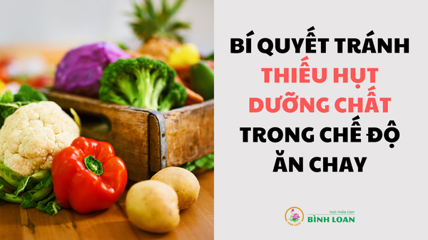 BÍ QUYẾT TRÁNH THIẾU HỤT DƯỠNG CHẤT TRONG CHẾ ĐỘ ĂN CHAY