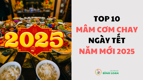 TOP 10 MÂM CƠM CHAY NGÀY TẾT NĂM MỚI 2025