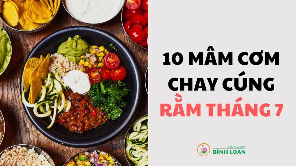 10 MÂm CƠm Chay CÚng RẰm ThÁng 7 Ngon MiỆng DỄ LÀm Thực Phẩm Chay