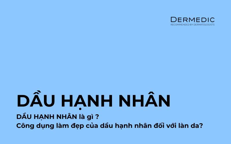 DẦU HẠNH NHÂN LÀ GÌ? CÔNG DỤNG LÀM ĐẸP CỦA DẦU HẠNH NHÂN VỚI LÀN DA