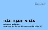 DẦU HẠNH NHÂN LÀ GÌ? CÔNG DỤNG LÀM ĐẸP CỦA DẦU HẠNH NHÂN VỚI LÀN DA