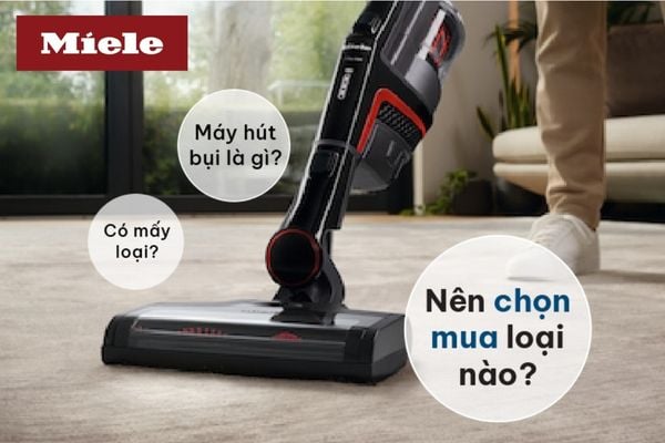 Máy hút bụi là gì? Có mấy loại? Nên chọn mua loại nào?