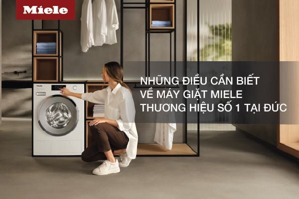 Những điều cần biết về máy giặt Miele - thương hiệu số 1 tại Đức