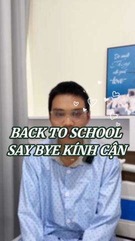 BACK TO SCHOOL SAY BYE KÍNH CẬN