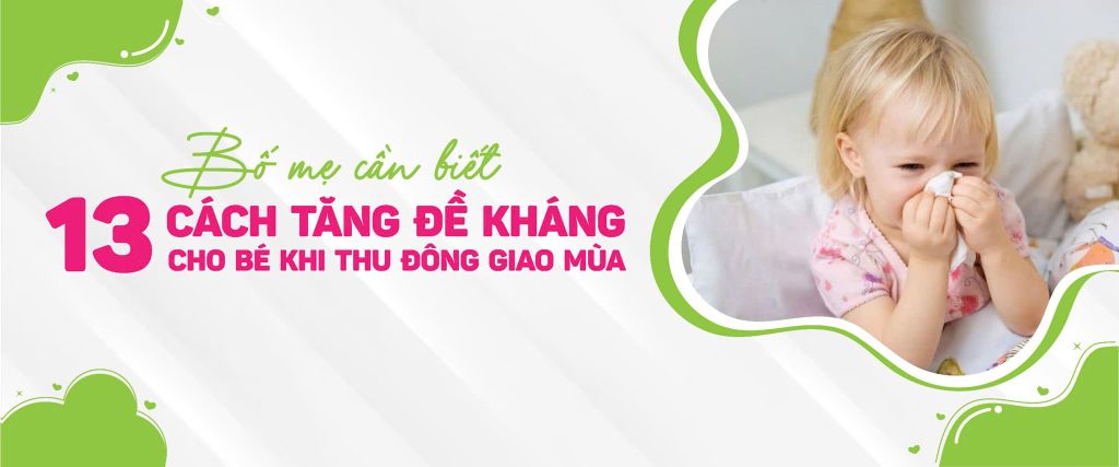 12 cách tăng đề kháng cho bé khi thu đông giao mùa bố mẹ cần biết