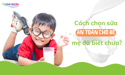 Cách chọn sữa tươi an toàn cho bé mẹ đã biết chưa?