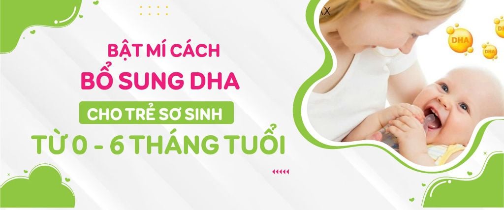Bật mí cách bổ sung DHA cho trẻ sơ sinh từ 0 - 6 tháng tuổi