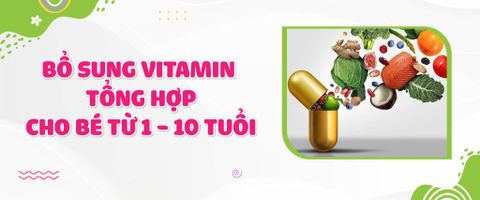 Bổ sung vitamin tổng hợp cho bé từ 1 - 10 tuổi