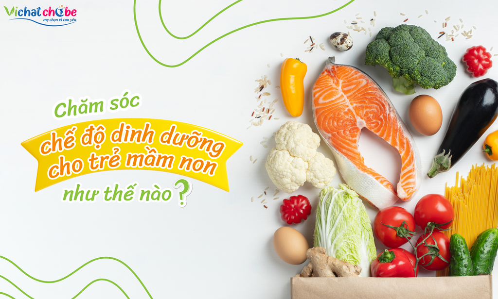 Chăm sóc chế độ dinh dưỡng cho trẻ mầm non như thế nào?