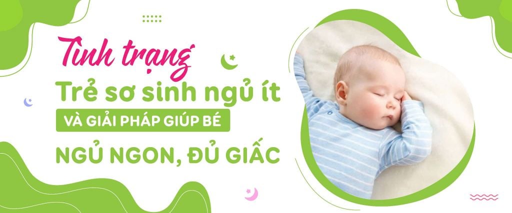 Tình trạng trẻ sơ sinh ngủ ít và giải pháp giúp bé ngủ ngon, đủ giấc