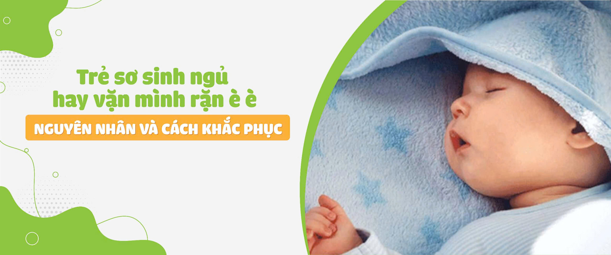 Trẻ sơ sinh ngủ hay vặn mình rặn è è: Nguyên nhân và cách khắc phục