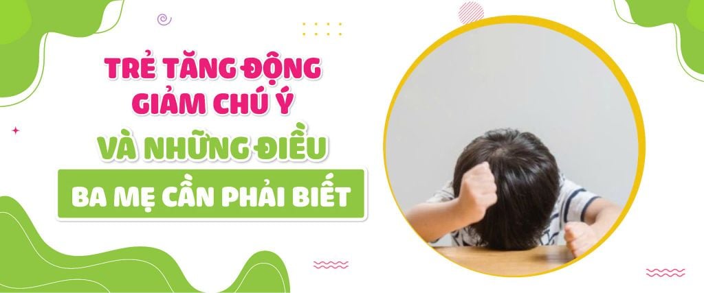 Trẻ tăng động giảm chú ý và những điều ba mẹ cần phải biết